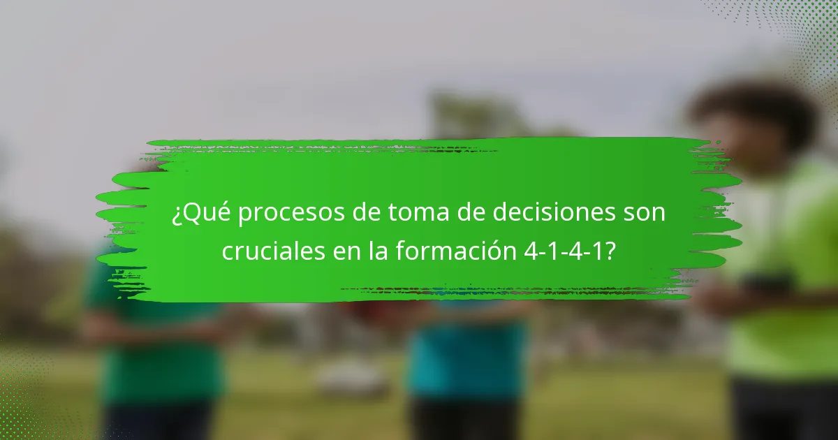 ¿Qué procesos de toma de decisiones son cruciales en la formación 4-1-4-1?
