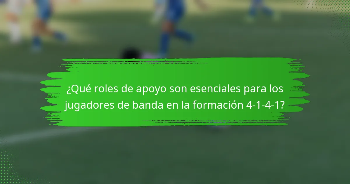 ¿Qué roles de apoyo son esenciales para los jugadores de banda en la formación 4-1-4-1?