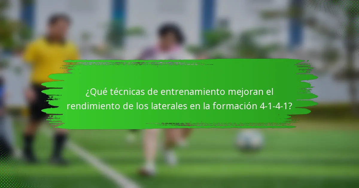¿Qué técnicas de entrenamiento mejoran el rendimiento de los laterales en la formación 4-1-4-1?